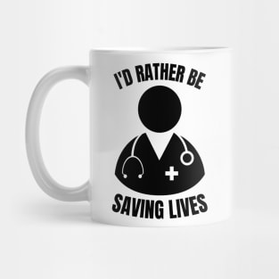 i'd rather be saving lives funny doctor Mug